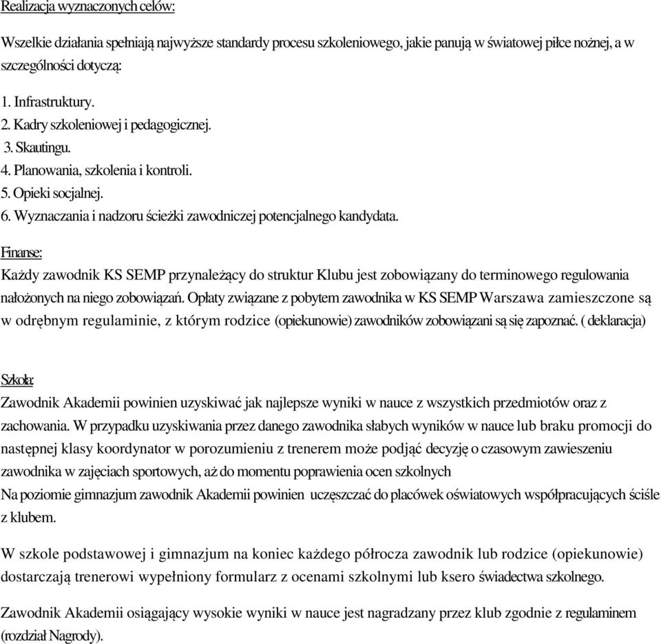 Finanse: Każdy zawodnik KS SEMP przynależący do struktur Klubu jest zobowiązany do terminowego regulowania nałożonych na niego zobowiązań.