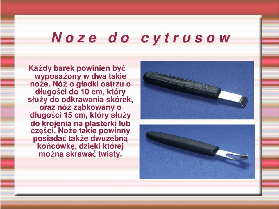 ząbkowany o długości 15 cm, który słuŝy s do krojenia na plasterki lub częś ęści.