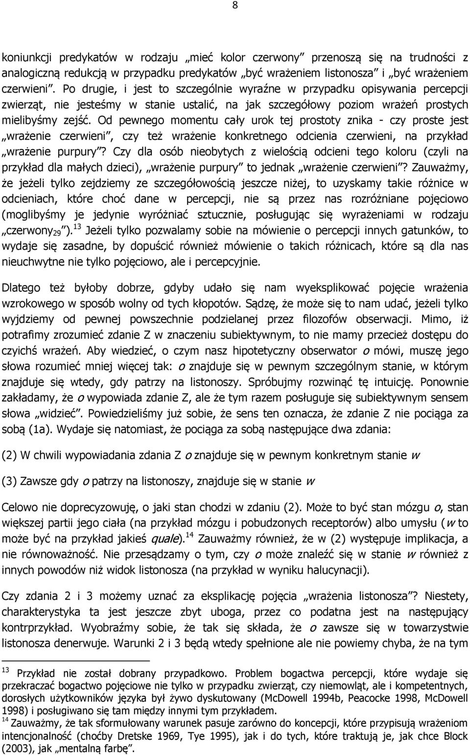 Od pewnego momentu cały urok tej prostoty znika - czy proste jest wrażenie czerwieni, czy też wrażenie konkretnego odcienia czerwieni, na przykład wrażenie purpury?