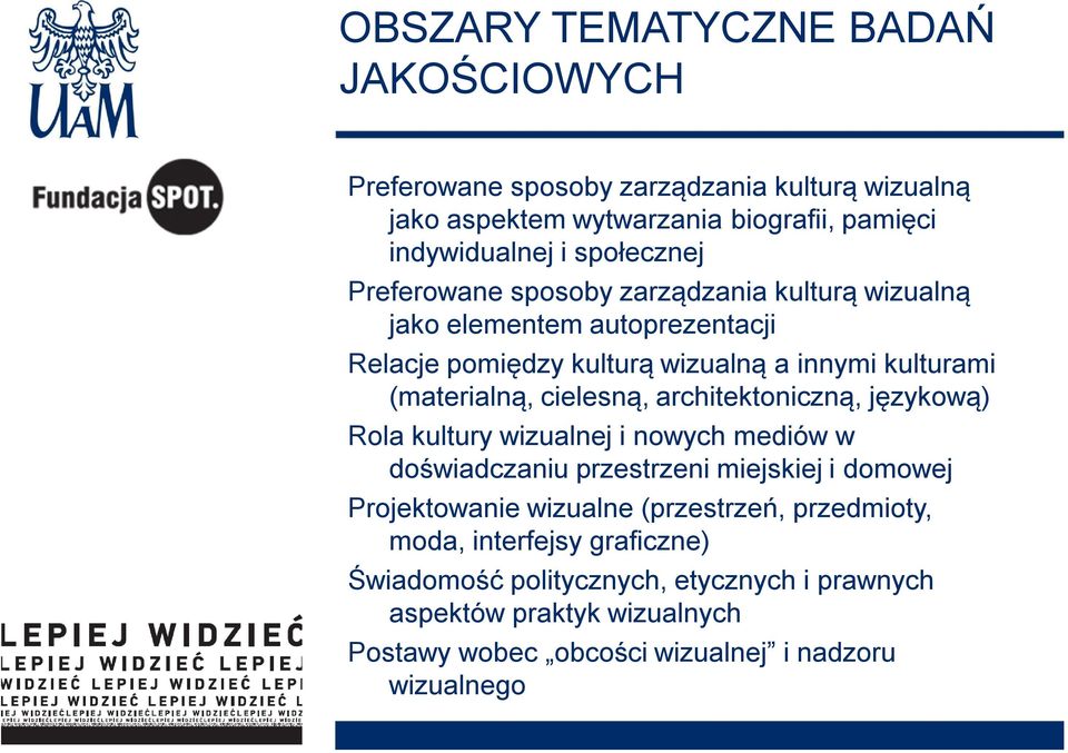 cielesną, architektoniczną, językową) Rola kultury wizualnej i nowych mediów w doświadczaniu przestrzeni miejskiej i domowej Projektowanie wizualne