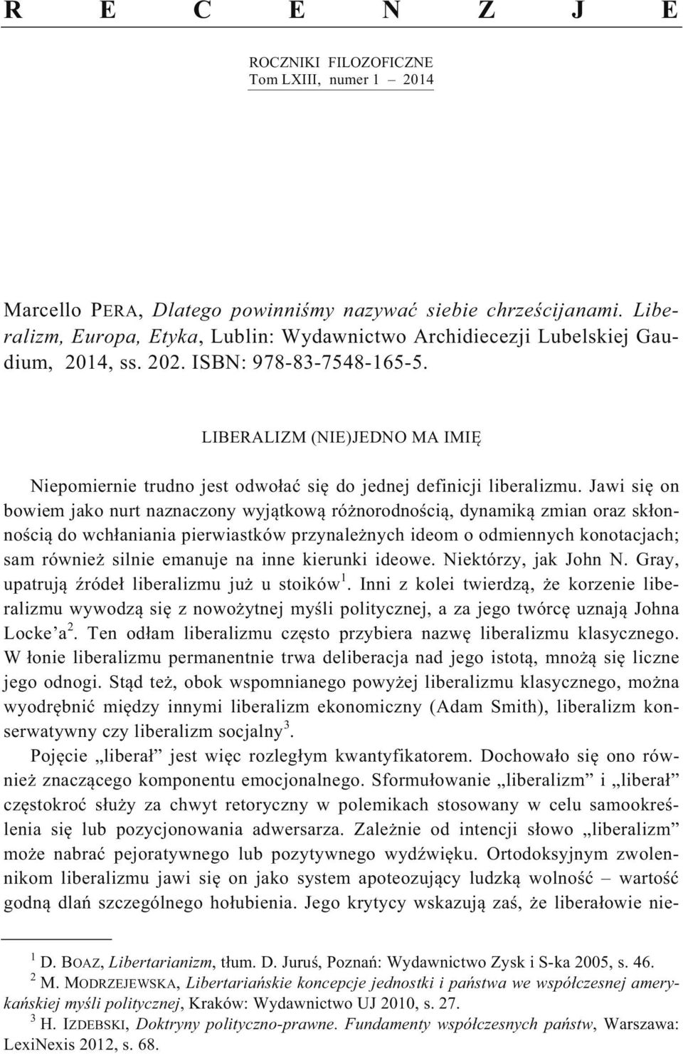 LIBERALIZM (NIE)JEDNO MA IMI Niepomiernie trudno jest odwo a si do jednej definicji liberalizmu.