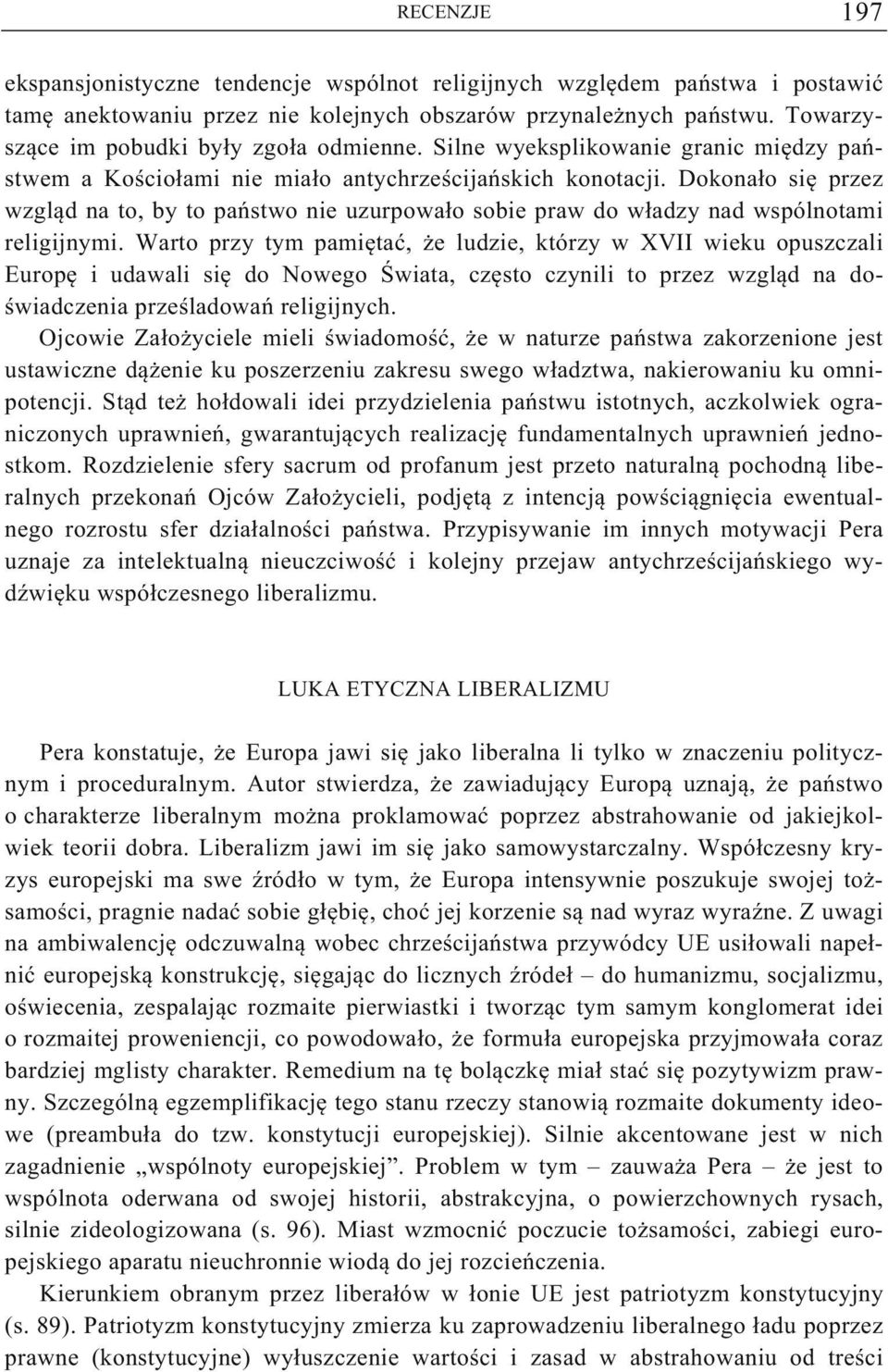 Dokona o si przez wzgl d na to, by to pa stwo nie uzurpowa o sobie praw do w adzy nad wspólnotami religijnymi.