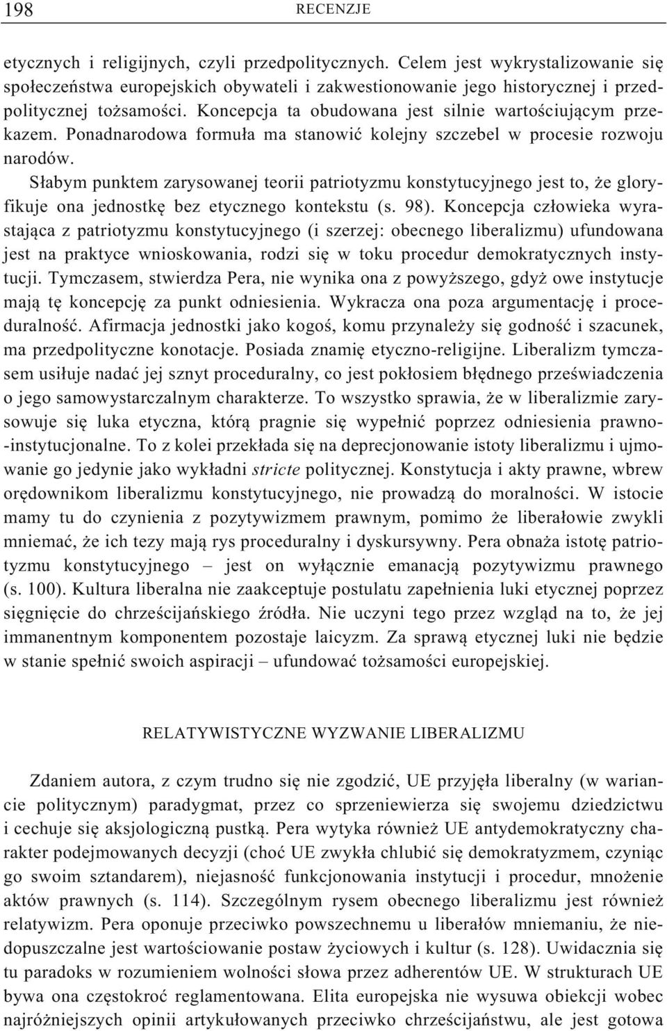 S abym punktem zarysowanej teorii patriotyzmu konstytucyjnego jest to, e gloryfikuje ona jednostk bez etycznego kontekstu (s. 98).