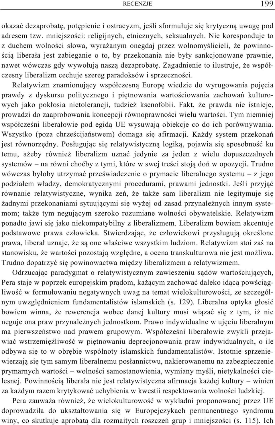 wywo uj nasz dezaprobat. Zagadnienie to ilustruje, e wspó czesny liberalizm cechuje szereg paradoksów i sprzeczno ci.