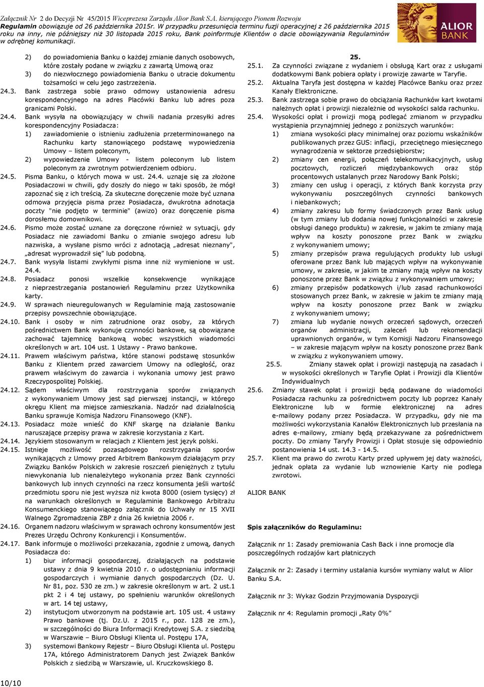 3. Bank zastrzega sobie prawo odmowy ustanowienia adresu korespondencyjnego na adres Placówki Banku lub adres poza granicami Polski. 24.