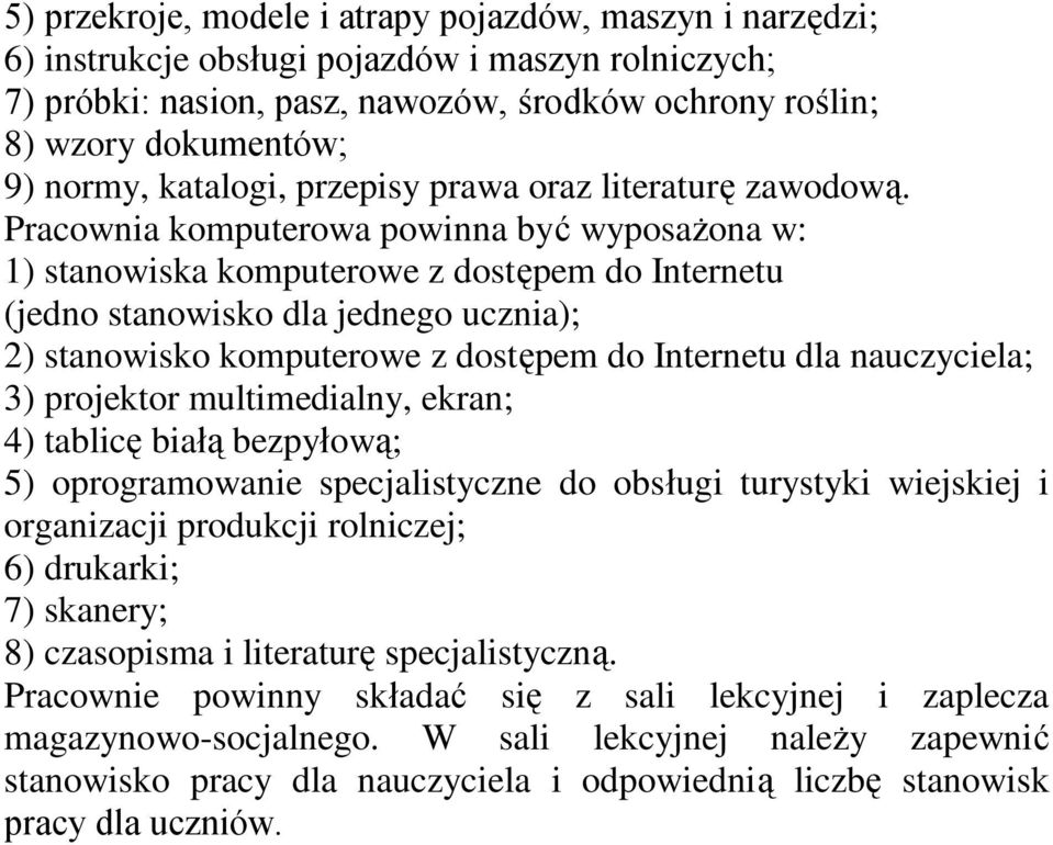 Pracownia komputerowa powinna być wyposażona w: 1) stanowiska komputerowe z dostępem do Internetu (jedno stanowisko dla jednego ucznia); 2) stanowisko komputerowe z dostępem do Internetu dla