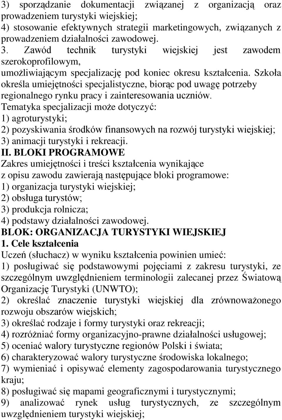 Szkoła określa umiejętności specjalistyczne, biorąc pod uwagę potrzeby regionalnego rynku pracy i zainteresowania uczniów.