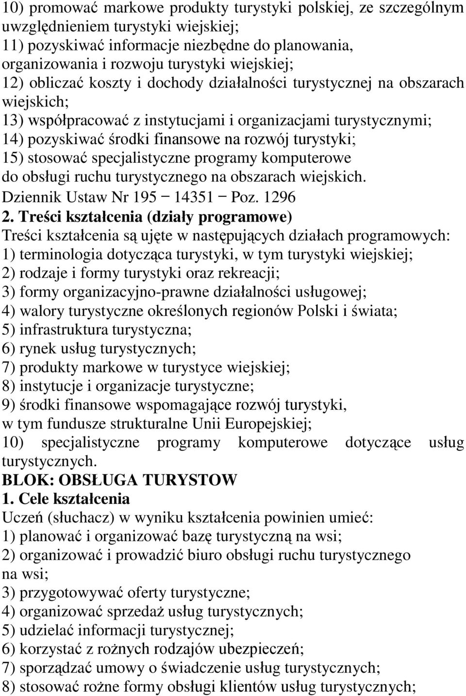 15) stosować specjalistyczne programy komputerowe do obsługi ruchu turystycznego na obszarach wiejskich. Dziennik Ustaw Nr 195 14351 Poz. 1296 2.