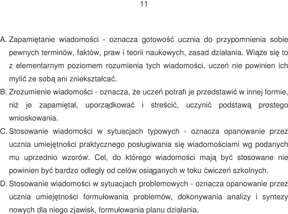 Zrozumienie wiadomoci - oznacza, e ucze potrafi je przedstawi w innej formie, ni je zapamitał, uporzdkowa i streci, uczyni podstaw prostego wnioskowania. C.