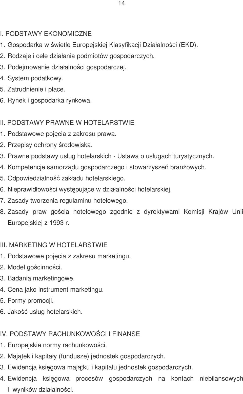 Prawne podstawy usług hotelarskich - Ustawa o usługach turystycznych. 4. Kompetencje samorzdu gospodarczego i stowarzysze branowych. 5. Odpowiedzialno zakładu hotelarskiego. 6.