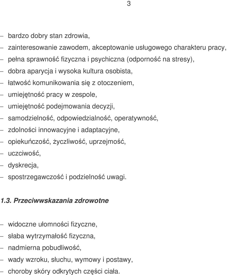 odpowiedzialno, operatywno, zdolnoci innowacyjne i adaptacyjne, opiekuczo, yczliwo, uprzejmo, uczciwo, dyskrecja, spostrzegawczo i podzielno uwagi. 1.3.