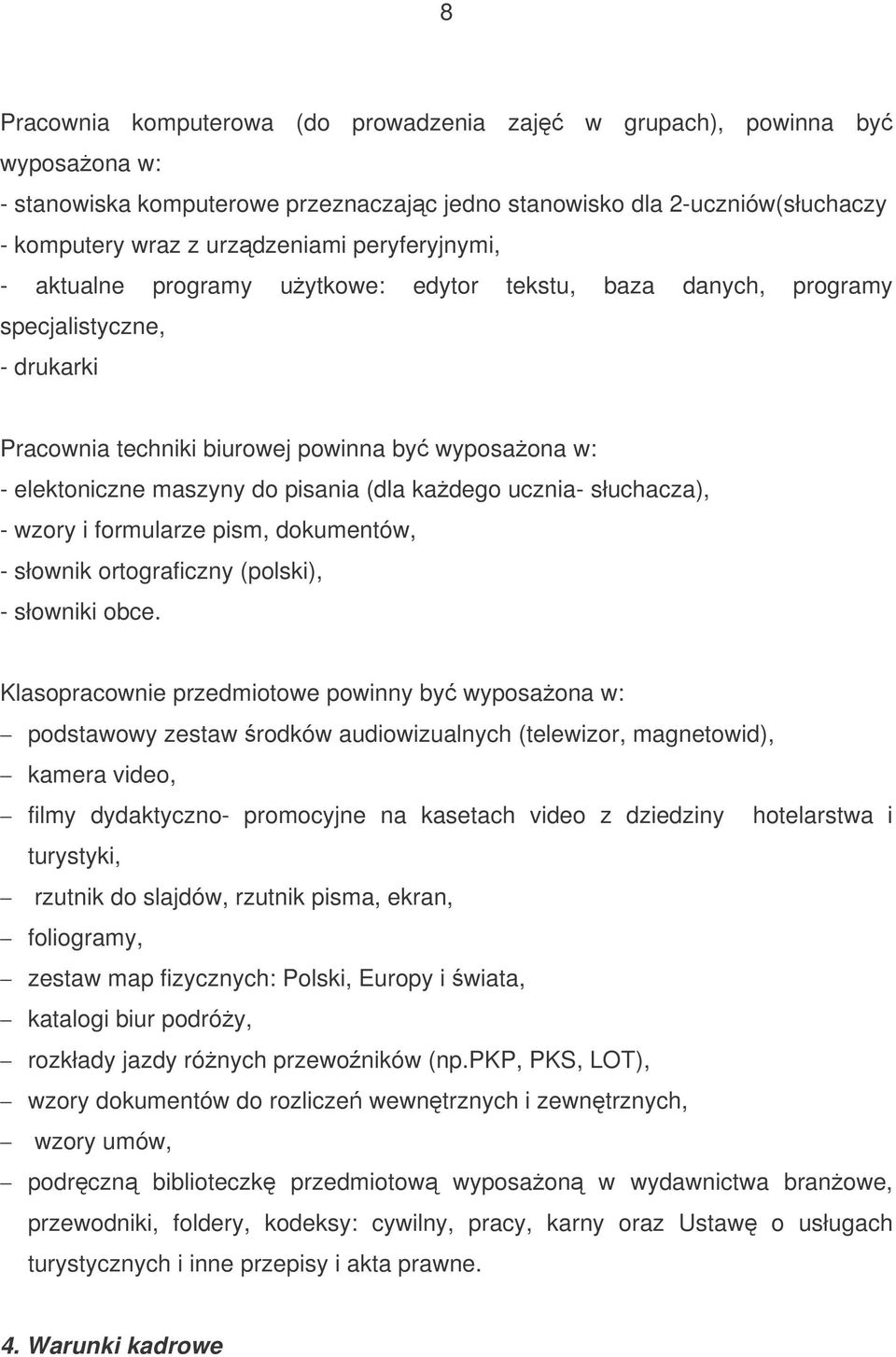 kadego ucznia- słuchacza), - wzory i formularze pism, dokumentów, - słownik ortograficzny (polski), - słowniki obce.