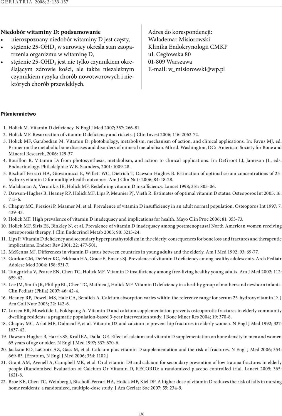 Adres do korespondencji: Walademar Misiorowski Klinika Endokrynologii CMKP ul. Cegłowska 80 01-809 Warszawa E-mail: w_misiorowski@wp.pl Piśmiennictwo 1. Holick M. Vitamin D deficiency.