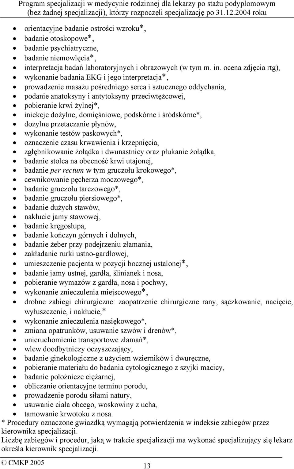 ocena zdjęcia rtg), wykonanie badania EKG i jego interpretacja*, prowadzenie masażu pośredniego serca i sztucznego oddychania, podanie anatoksyny i antytoksyny przeciwtężcowej, pobieranie krwi