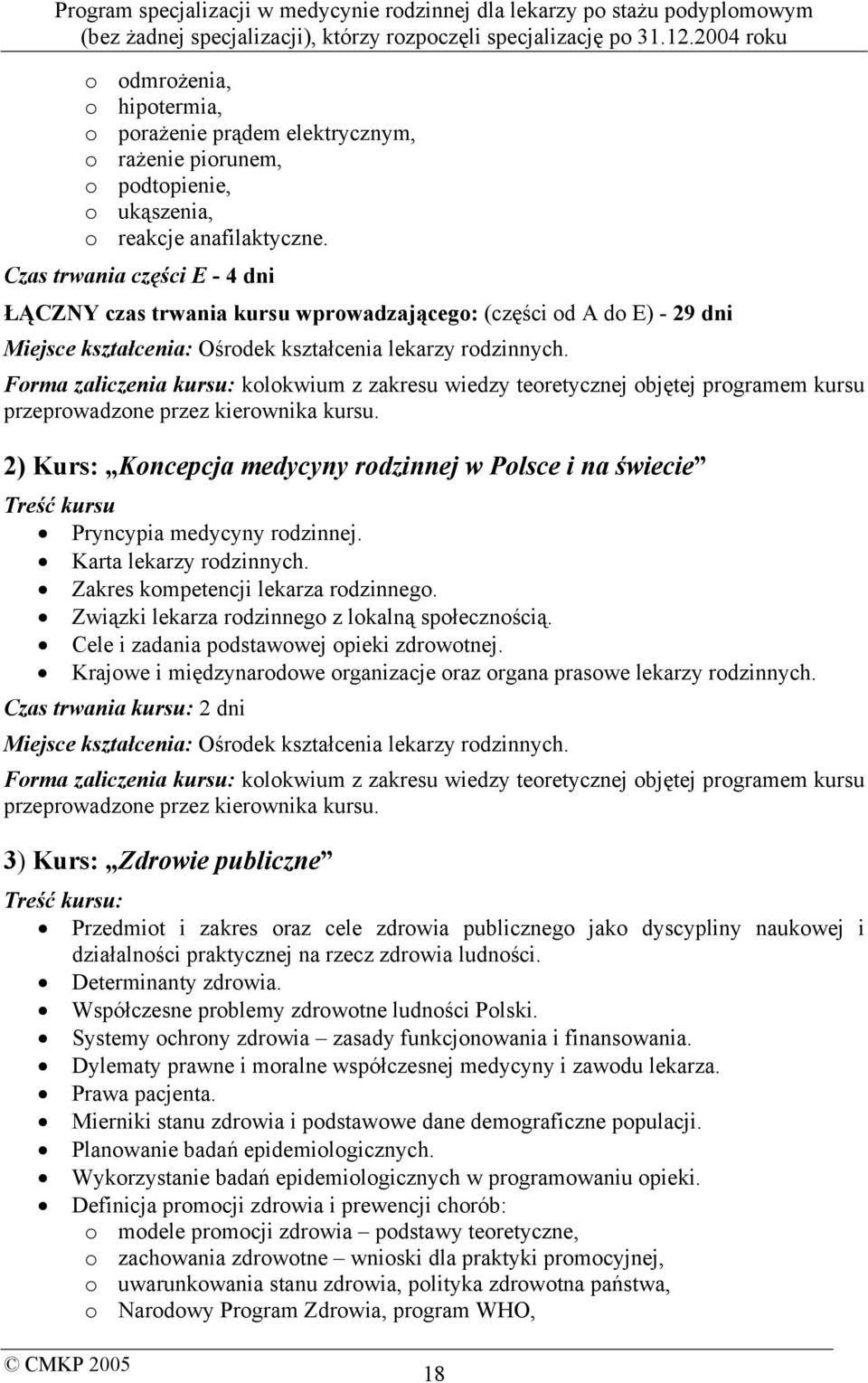 Forma zaliczenia kursu: kolokwium z zakresu wiedzy teoretycznej objętej programem kursu przeprowadzone przez kierownika kursu.