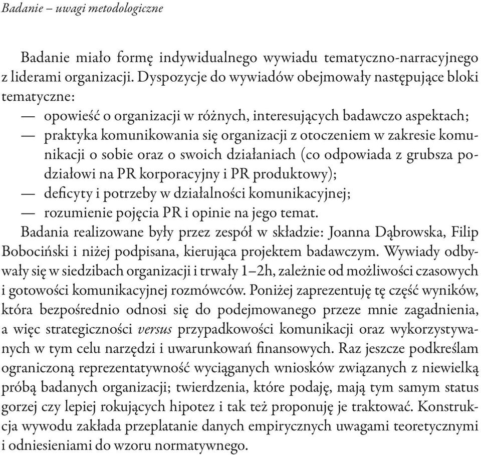 komunikacji o sobie oraz o swoich działaniach (co odpowiada z grubsza podziałowi na PR korporacyjny i PR produktowy); deficyty i potrzeby w działalności komunikacyjnej; rozumienie pojęcia PR i opinie