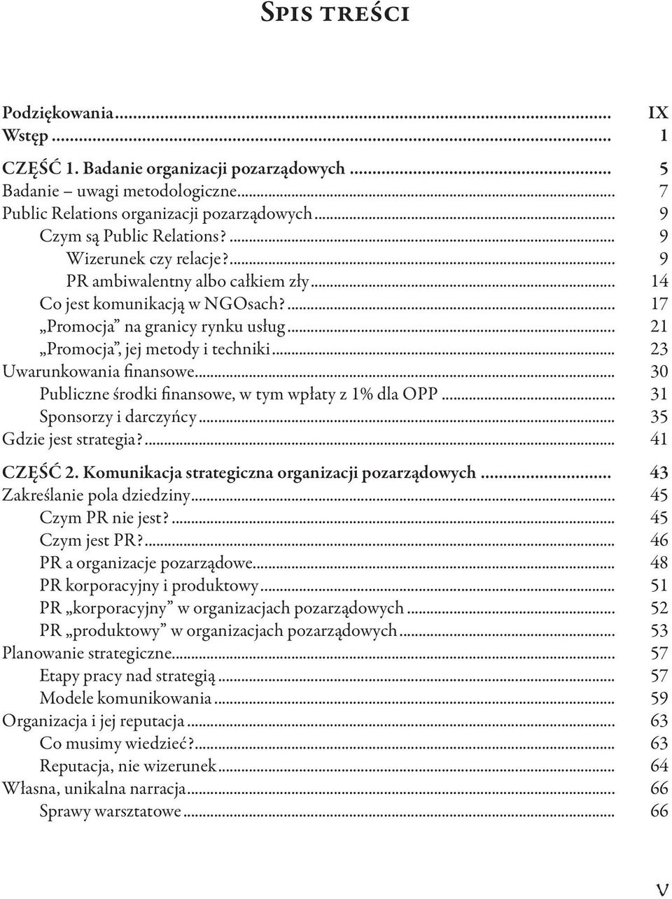 .. 23 Uwarunkowania finansowe... 30 Publiczne środki finansowe, w tym wpłaty z 1% dla OPP... 31 Sponsorzy i darczyńcy... 35 Gdzie jest strategia?... 41 CZĘŚĆ 2.