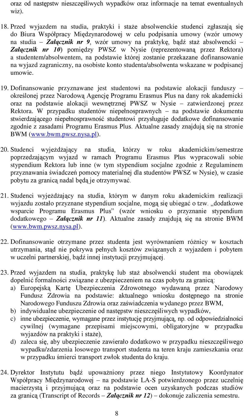 praktykę, bądź staż absolwencki Załącznik nr 10) pomiędzy PWSZ w Nysie (reprezentowaną przez Rektora) a studentem/absolwentem, na podstawie której zostanie przekazane dofinansowanie na wyjazd