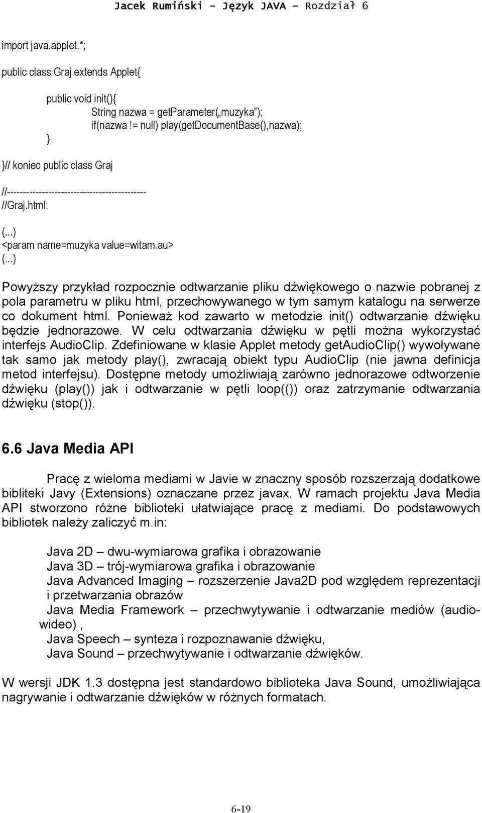 ..) Powyższy przykład rozpocznie odtwarzanie pliku dźwiękowego o nazwie pobranej z pola parametru w pliku html, przechowywanego w tym samym katalogu na serwerze co dokument html.