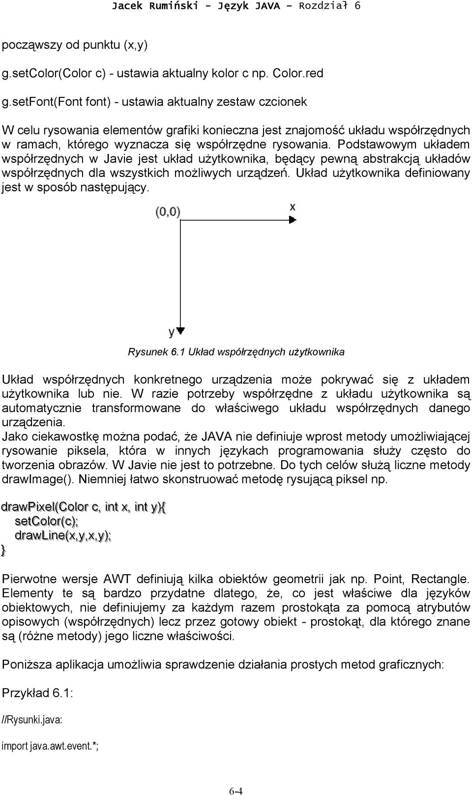 Podstawowym układem współrzędnych w Javie jest układ użytkownika, będący pewną abstrakcją układów współrzędnych dla wszystkich możliwych urządzeń.