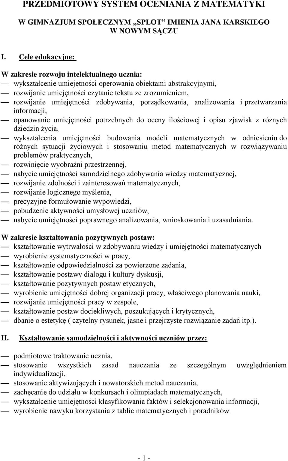 umiejętności zdobywania, porządkowania, analizowania i przetwarzania informacji, opanowanie umiejętności potrzebnych do oceny ilościowej i opisu zjawisk z różnych dziedzin życia, wykształcenia