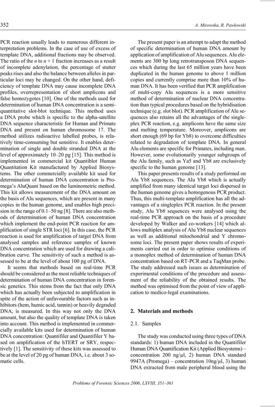 The ra tio of the n to n + 1 frac tion in creases as a re sult of in com plete adenylation, the per cent age of stut ter peaks rises and also the bal ance be tween al leles in par - tic u lar loci