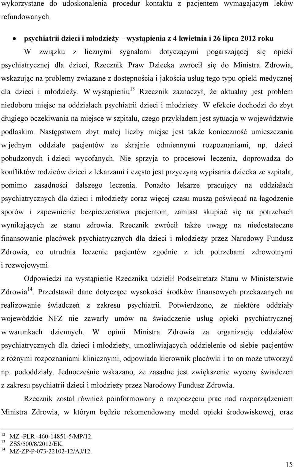 zwrócił się do Ministra Zdrowia, wskazując na problemy związane z dostępnością i jakością usług tego typu opieki medycznej dla dzieci i młodzieży.