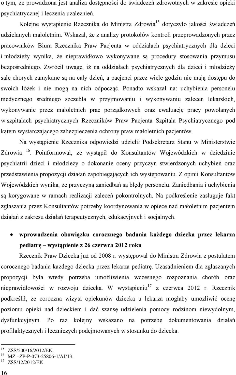 Wskazał, że z analizy protokołów kontroli przeprowadzonych przez pracowników Biura Rzecznika Praw Pacjenta w oddziałach psychiatrycznych dla dzieci i młodzieży wynika, że nieprawidłowo wykonywane są