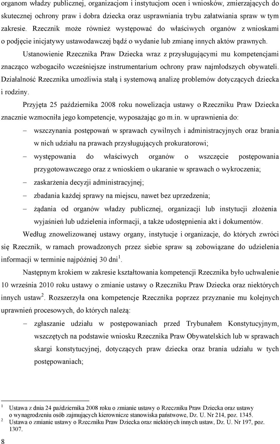 Ustanowienie Rzecznika Praw Dziecka wraz z przysługującymi mu kompetencjami znacząco wzbogaciło wcześniejsze instrumentarium ochrony praw najmłodszych obywateli.