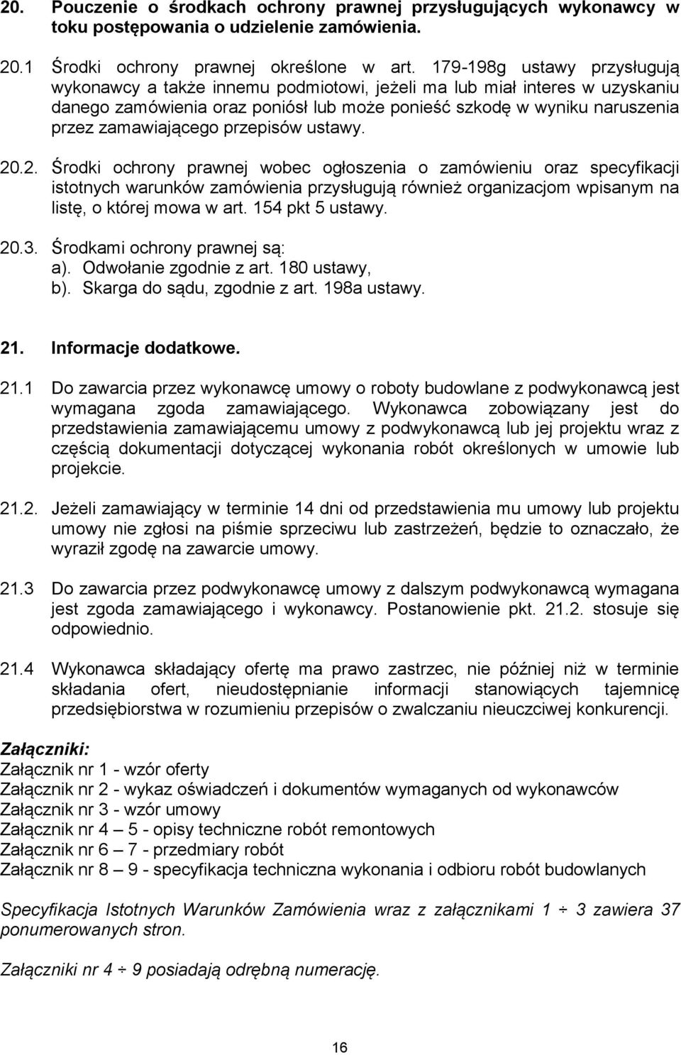 przepisów ustawy. 20.2. Środki ochrony prawnej wobec ogłoszenia o zamówieniu oraz specyfikacji istotnych warunków zamówienia przysługują również organizacjom wpisanym na listę, o której mowa w art.