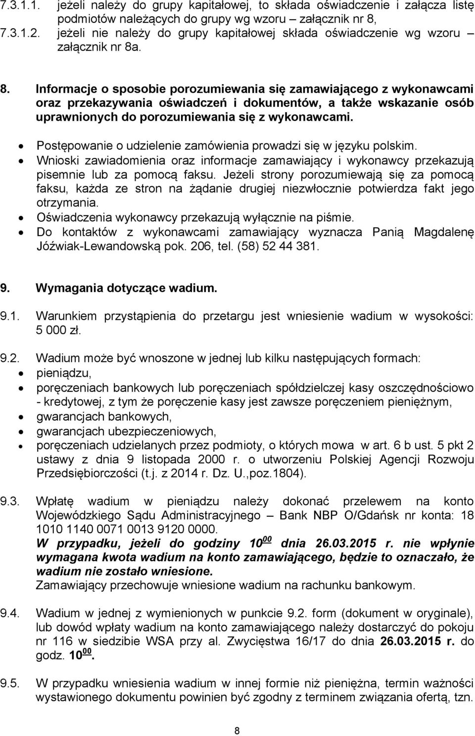 . 8. Informacje o sposobie porozumiewania się zamawiającego z wykonawcami oraz przekazywania oświadczeń i dokumentów, a także wskazanie osób uprawnionych do porozumiewania się z wykonawcami.