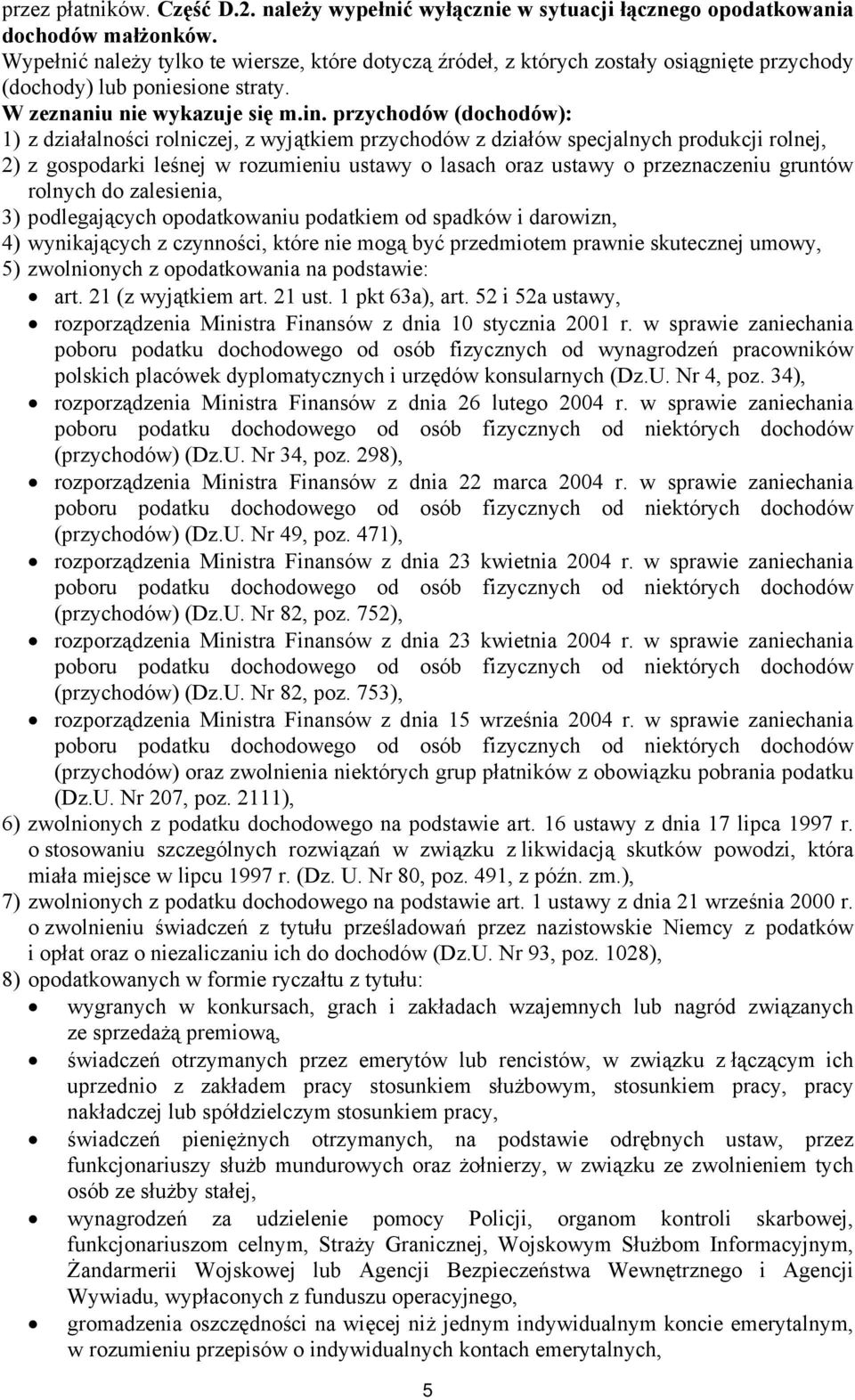 przychodów (dochodów): 1) z działalności rolniczej, z wyjątkiem przychodów z działów specjalnych produkcji rolnej, 2) z gospodarki leśnej w rozumieniu ustawy o lasach oraz ustawy o przeznaczeniu