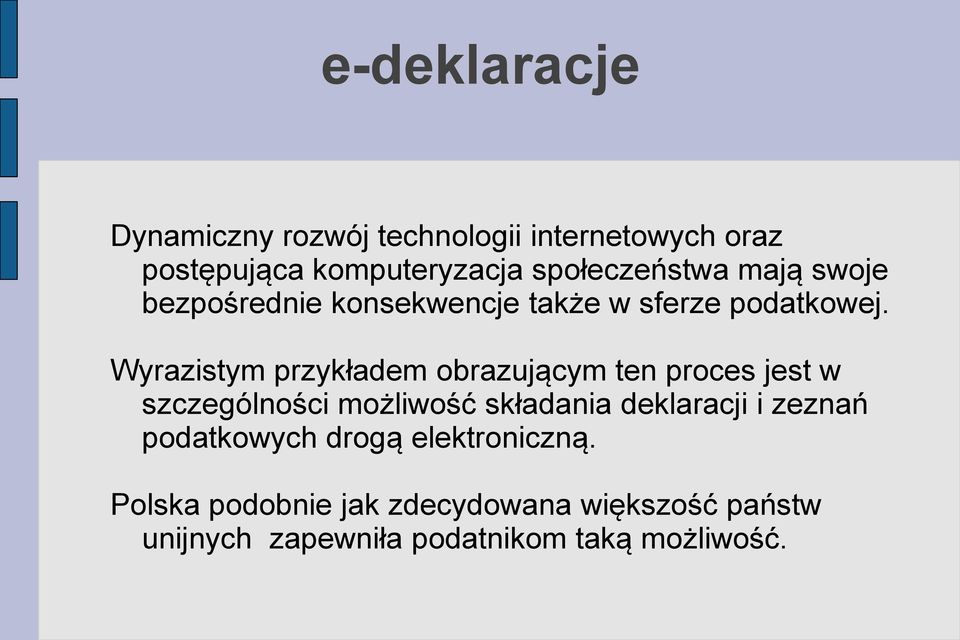 Wyrazistym przykładem obrazującym ten proces jest w szczególności możliwość składania deklaracji i