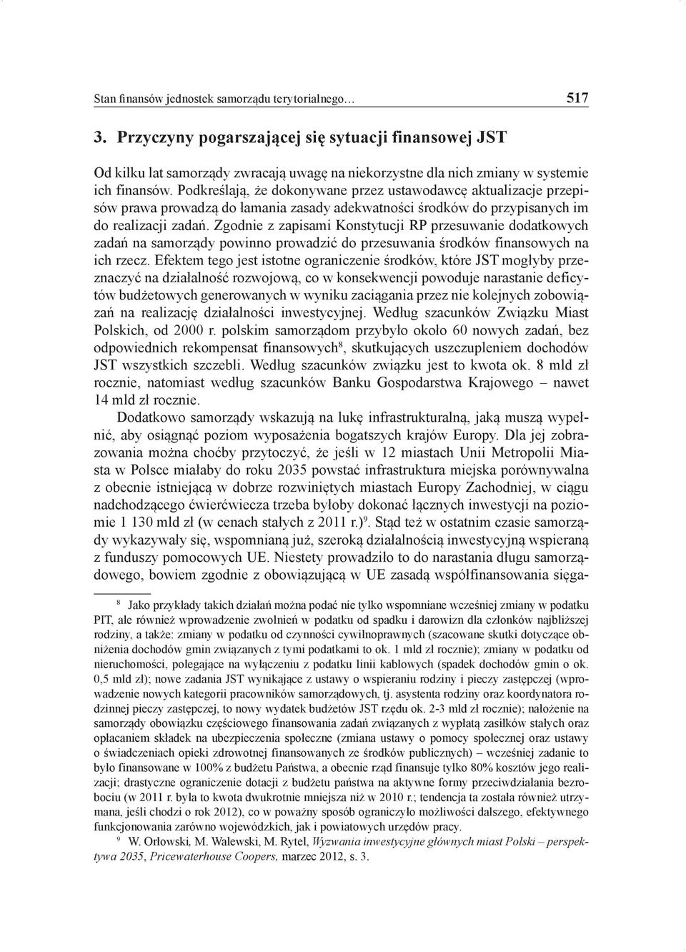 Podkreślają, że dokonywane przez ustawodawcę aktualizacje przepisów prawa prowadzą do łamania zasady adekwatności środków do przypisanych im do realizacji zadań.