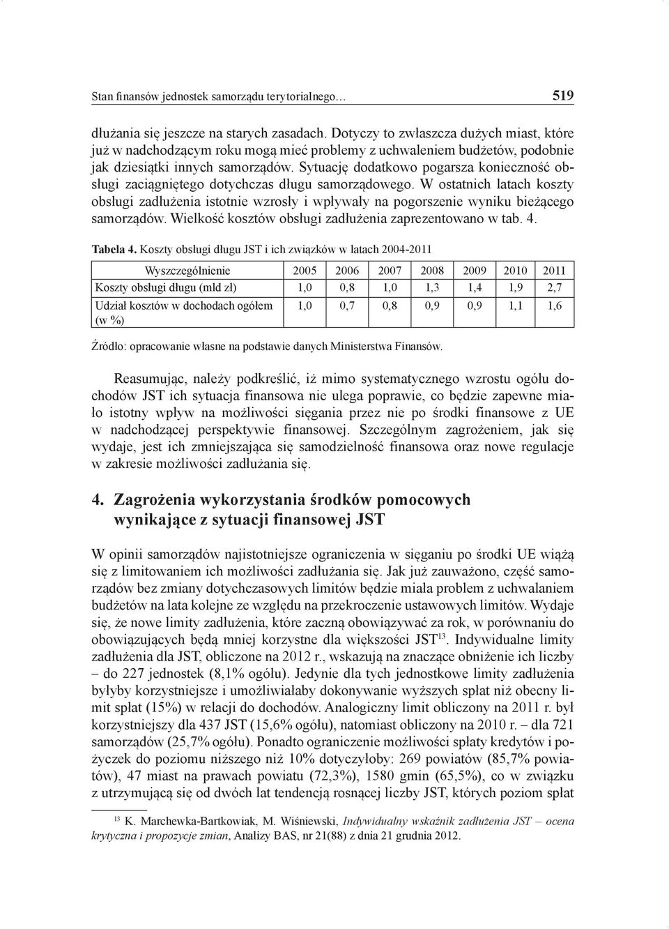 Sytuację dodatkowo pogarsza konieczność obsługi zaciągniętego dotychczas długu samorządowego.