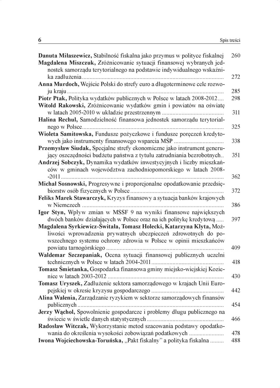 .. 272 Anna Murdoch, Wejście Polski do strefy euro a długoterminowe cele rozwoju kraju... 285 Piotr Ptak, Polityka wydatków publicznych w Polsce w latach 2008-2012.