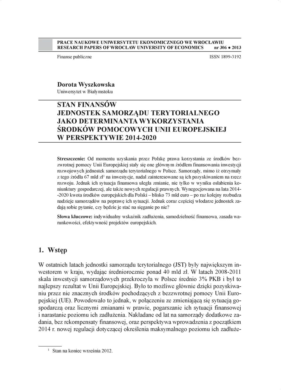 korzystania ze środków bezzwrotnej pomocy Unii Europejskiej stały się one głównym źródłem finansowania inwestycji rozwojowych jednostek samorządu terytorialnego w Polsce.