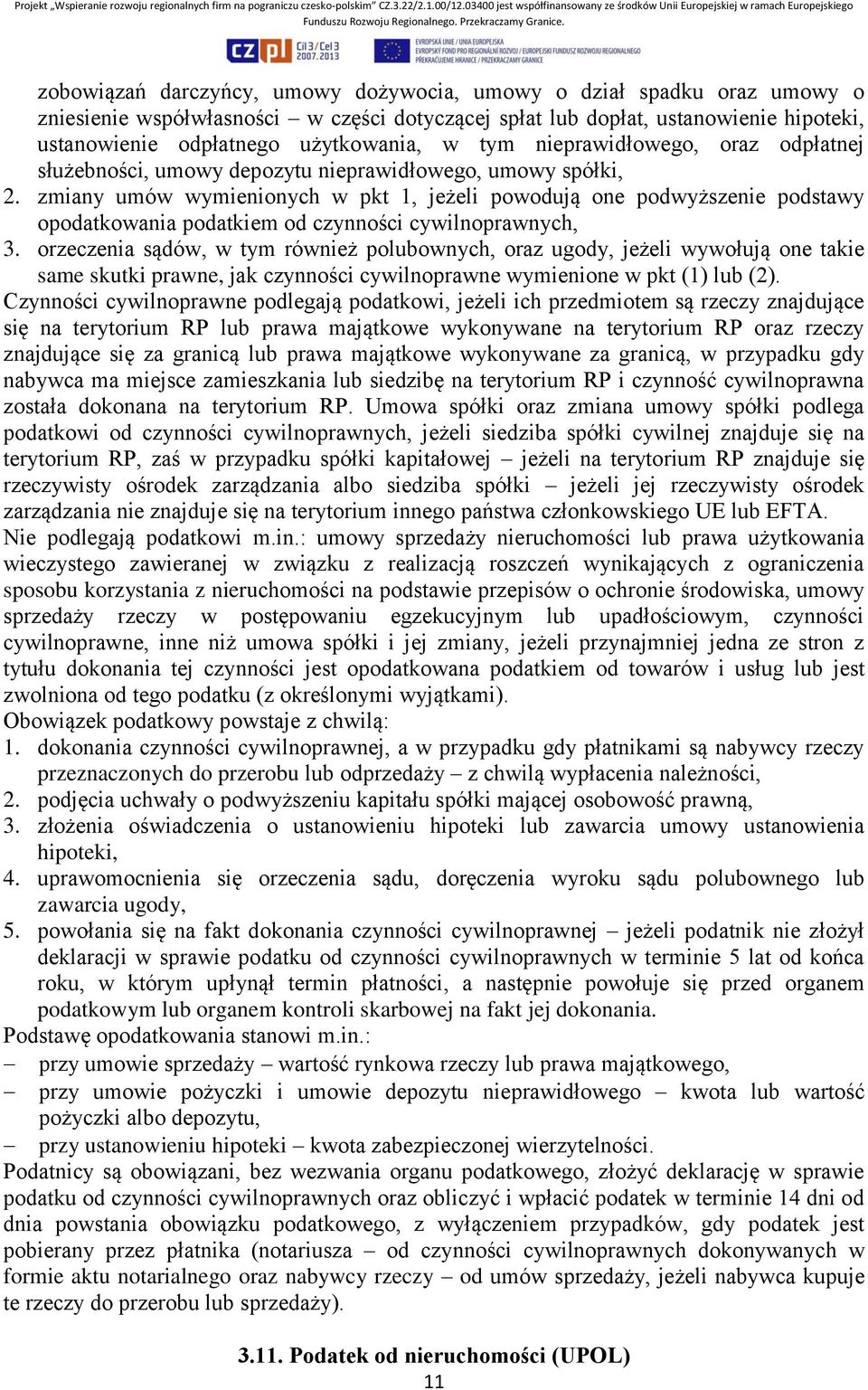 zmiany umów wymienionych w pkt 1, jeżeli powodują one podwyższenie podstawy opodatkowania podatkiem od czynności cywilnoprawnych, 3.