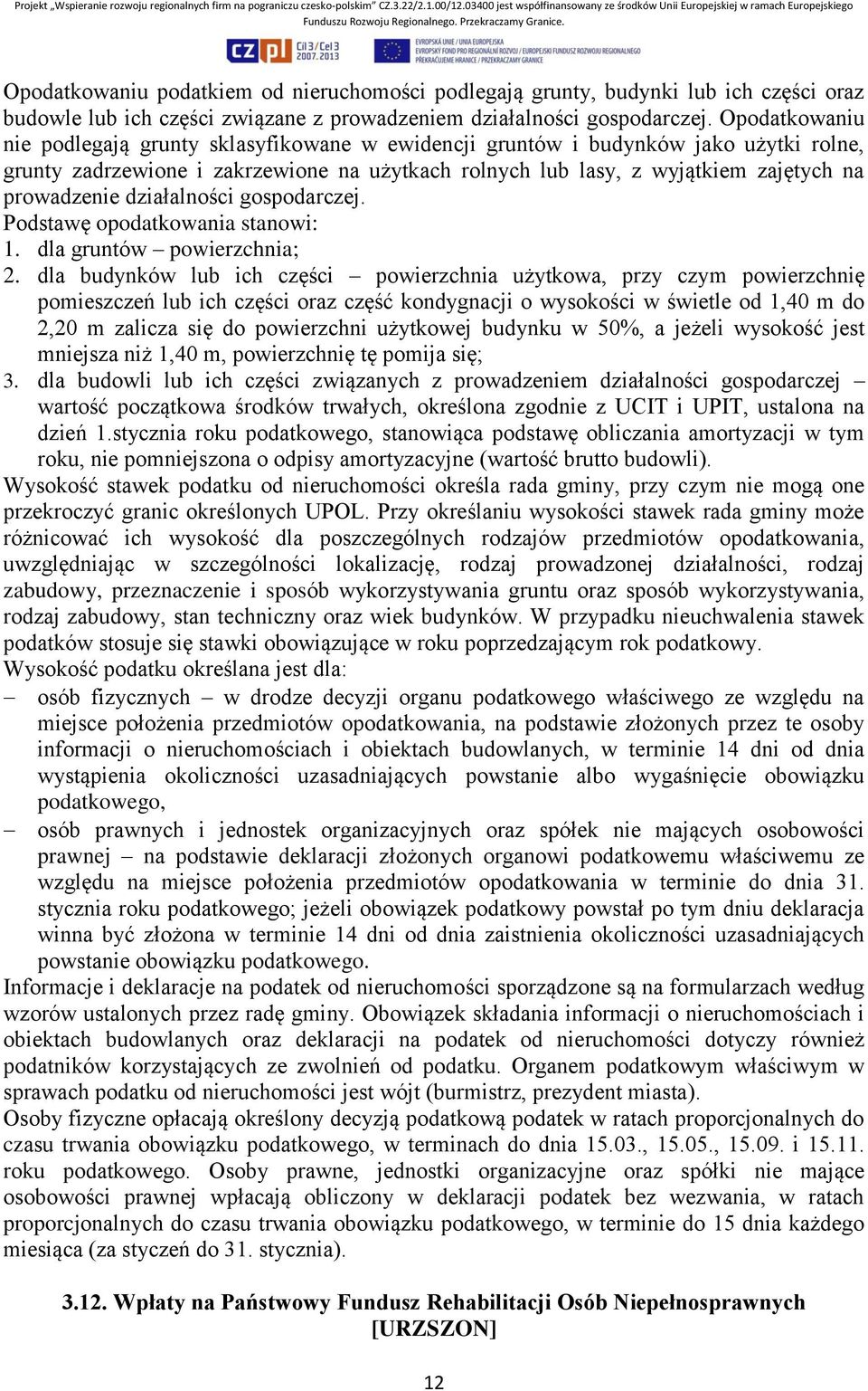 działalności gospodarczej. Podstawę opodatkowania stanowi: 1. dla gruntów powierzchnia; 2.