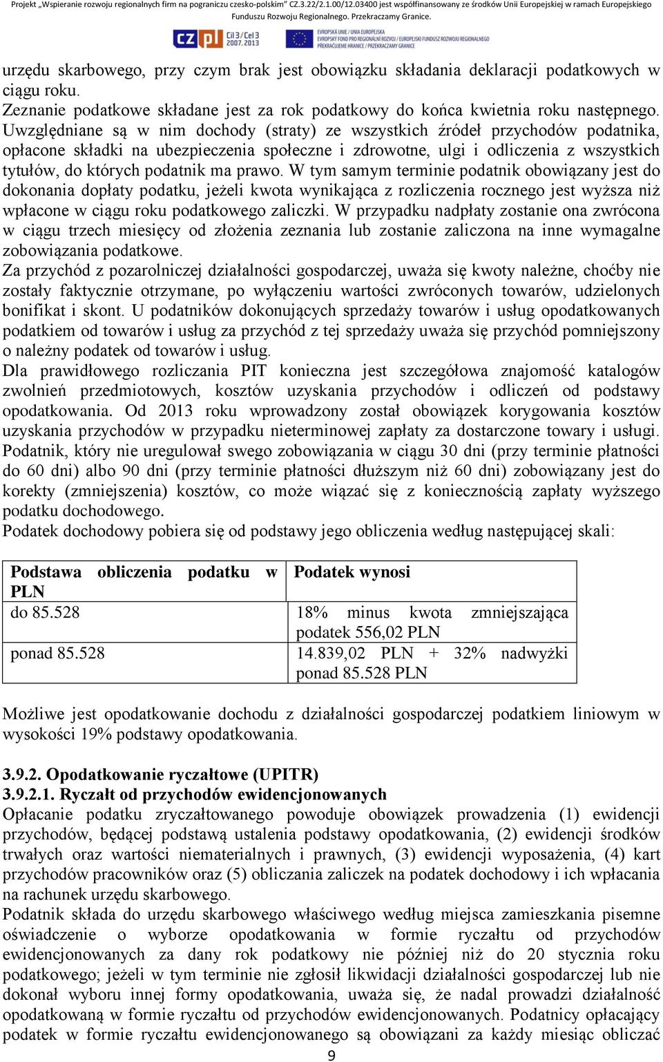 ma prawo. W tym samym terminie podatnik obowiązany jest do dokonania dopłaty podatku, jeżeli kwota wynikająca z rozliczenia rocznego jest wyższa niż wpłacone w ciągu roku podatkowego zaliczki.