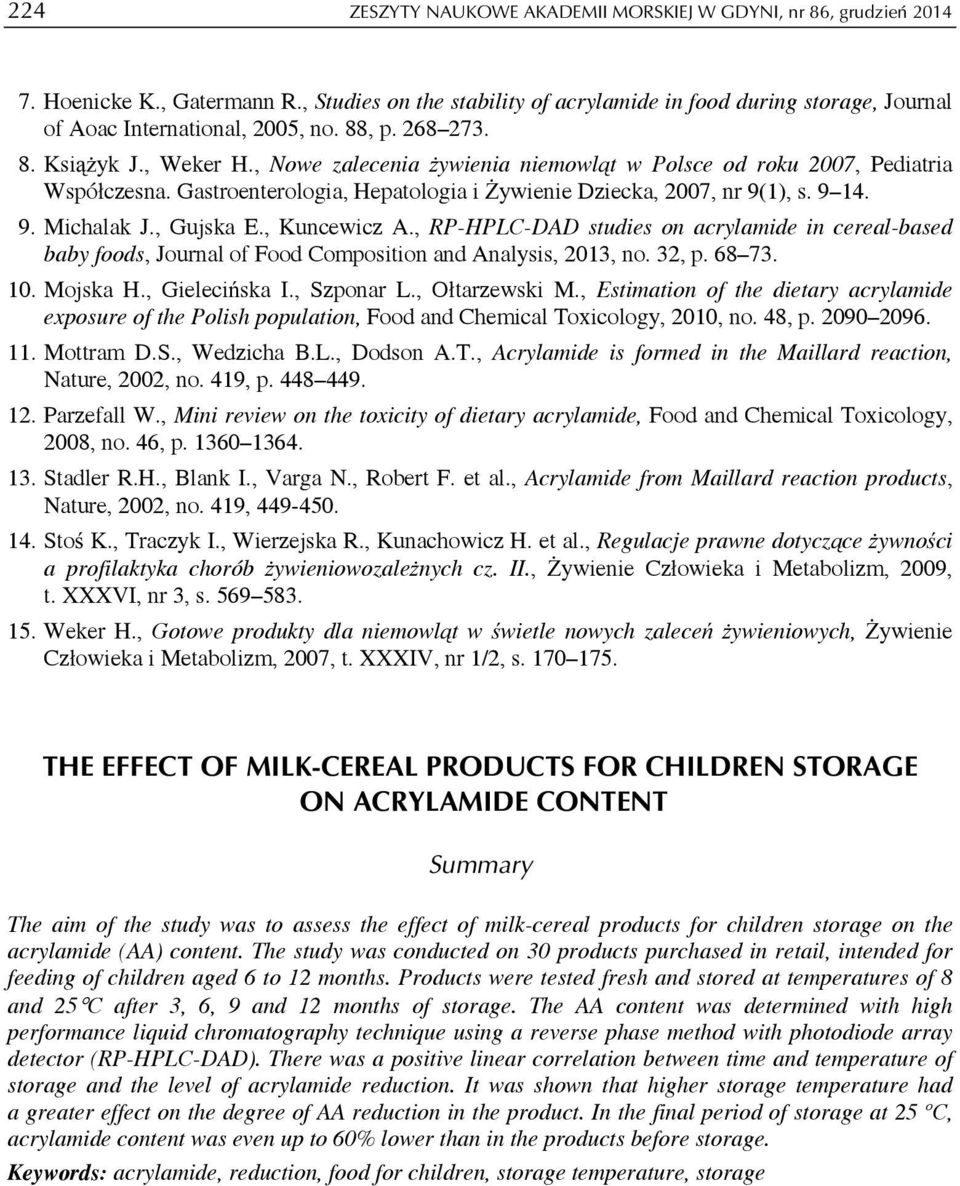 , Nowe zalecenia żywienia niemowląt w Polsce od roku 2007, Pediatria Współczesna. Gastroenterologia, Hepatologia i Żywienie Dziecka, 2007, nr 9(1), s. 9 14. 9. Michalak J., Gujska E., Kuncewicz A.