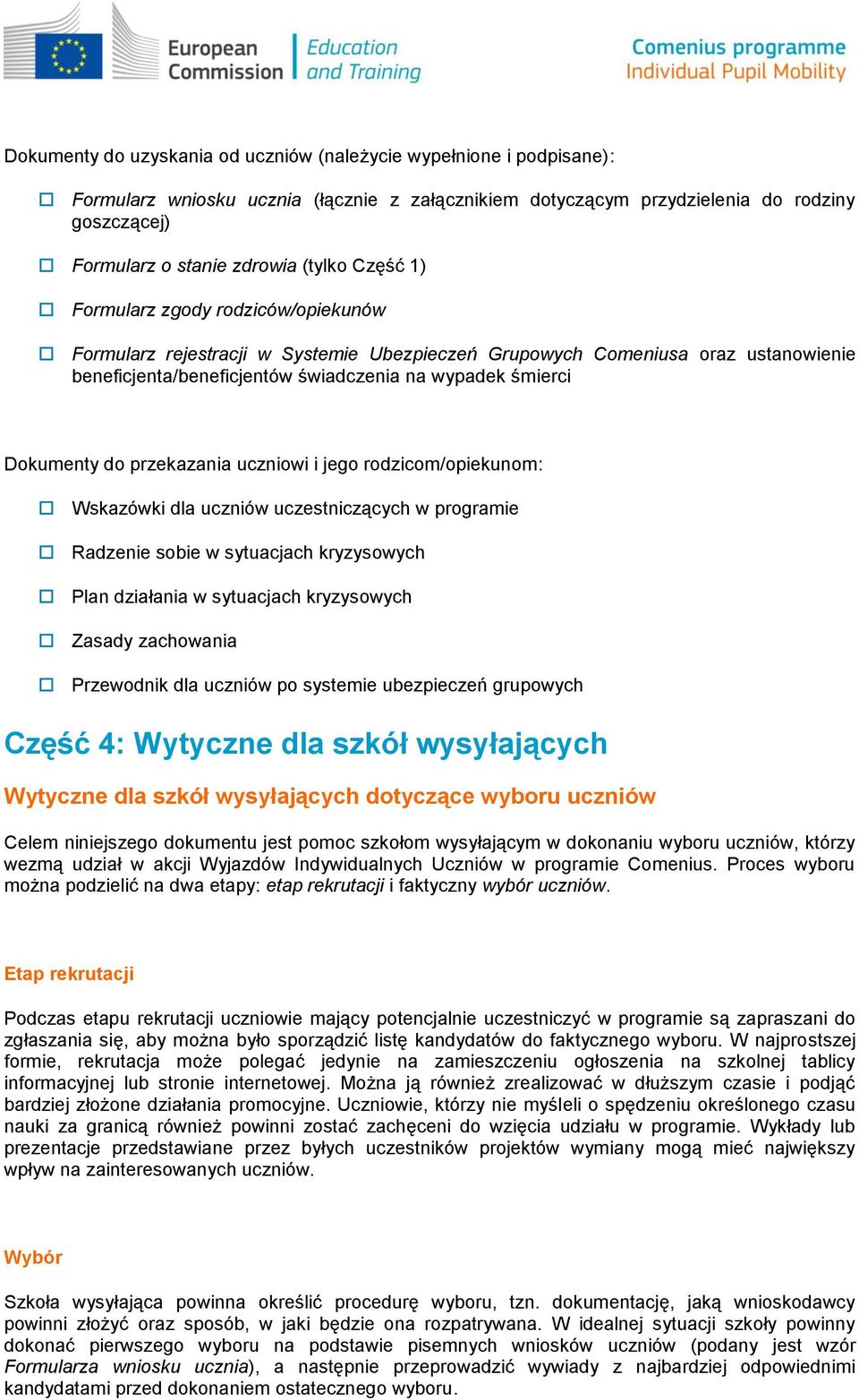 Dokumenty do przekazania uczniowi i jego rodzicom/opiekunom: Wskazówki dla uczniów uczestniczących w programie Radzenie sobie w sytuacjach kryzysowych Plan działania w sytuacjach kryzysowych Zasady