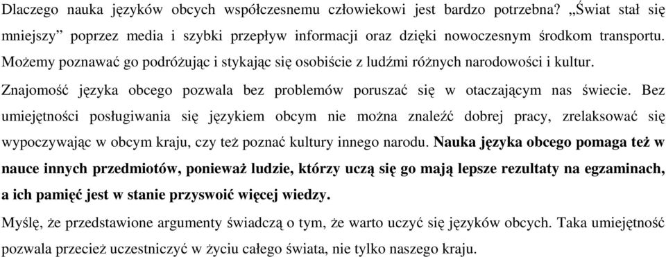 Bez umiejętności posługiwania się językiem obcym nie moŝna znaleźć dobrej pracy, zrelaksować się wypoczywając w obcym kraju, czy teŝ poznać kultury innego narodu.