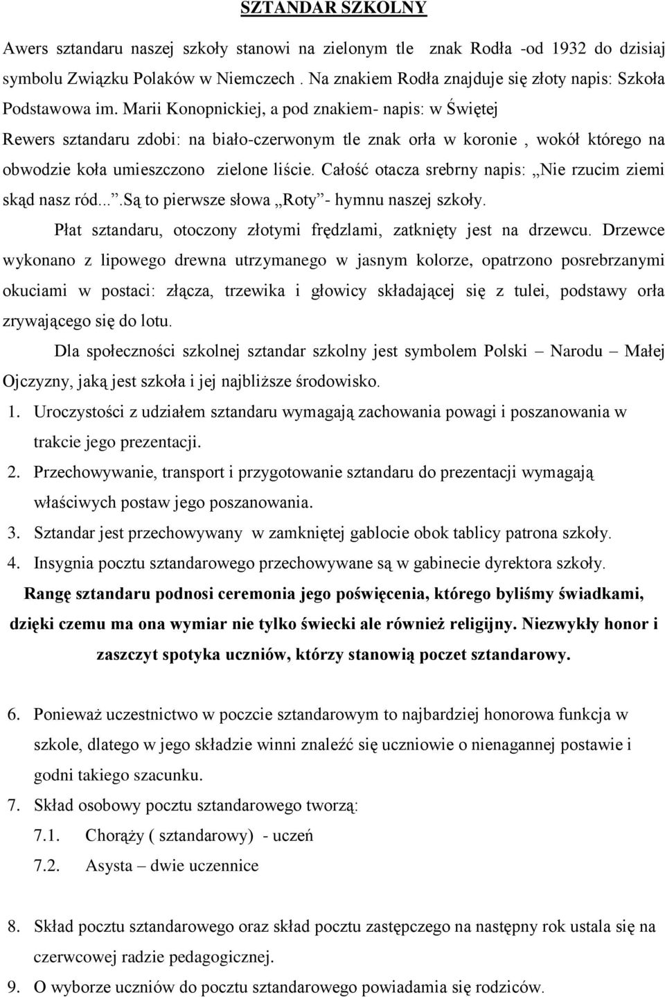 Marii Konopnickiej, a pod znakiem- napis: w Świętej Rewers sztandaru zdobi: na biało-czerwonym tle znak orła w koronie, wokół którego na obwodzie koła umieszczono zielone liście.