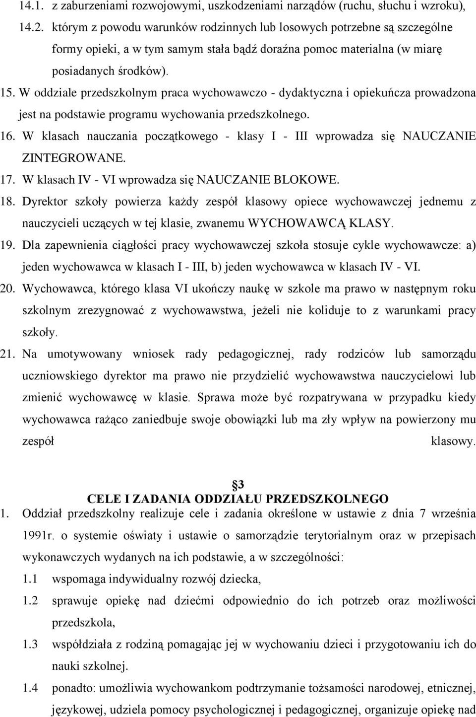 W oddziale przedszkolnym praca wychowawczo - dydaktyczna i opiekuńcza prowadzona jest na podstawie programu wychowania przedszkolnego. 16.