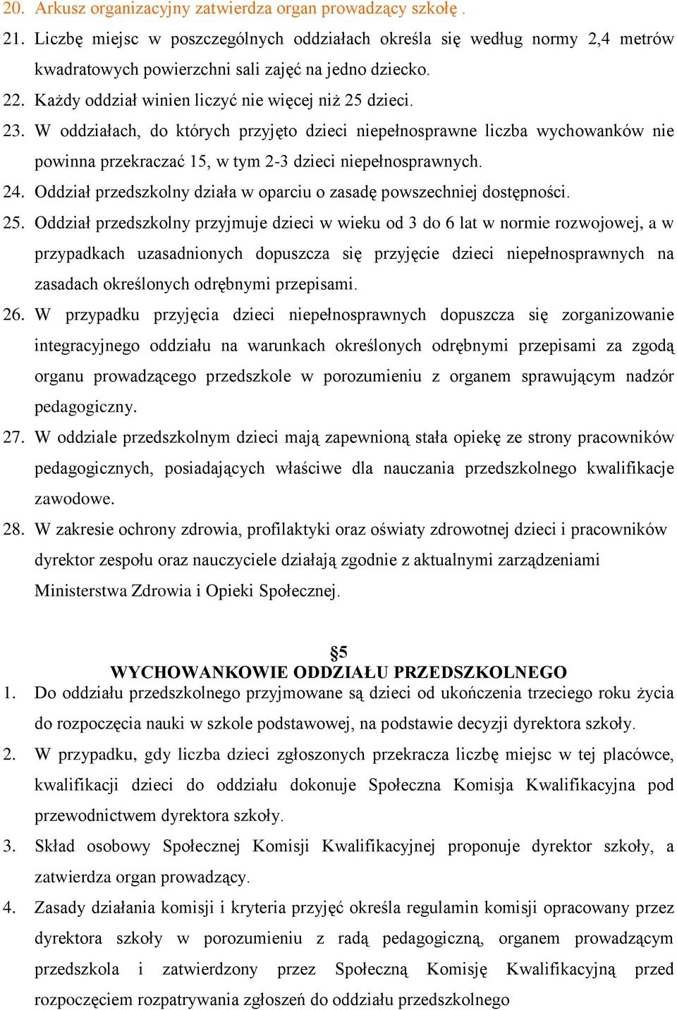 24. Oddział przedszkolny działa w oparciu o zasadę powszechniej dostępności. 25.