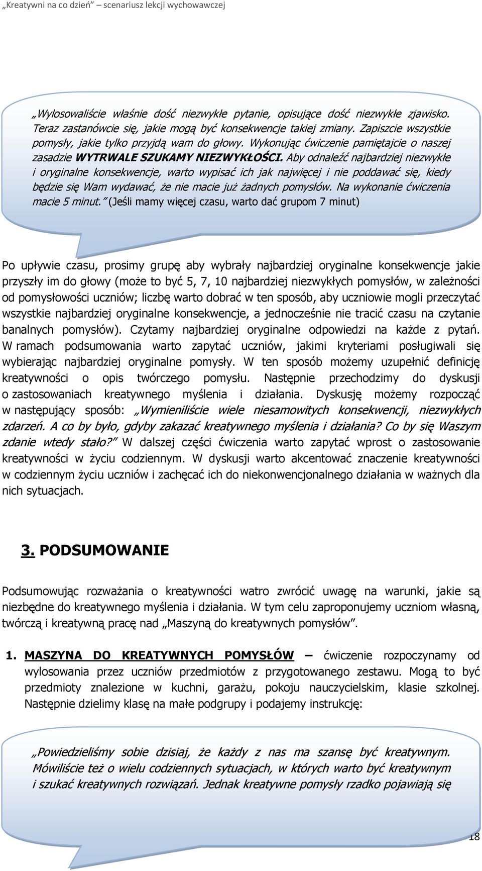 Aby odnaleźć najbardziej niezwykłe i oryginalne konsekwencje, warto wypisać ich jak najwięcej i nie poddawać się, kiedy będzie się Wam wydawać, że nie macie już żadnych pomysłów.