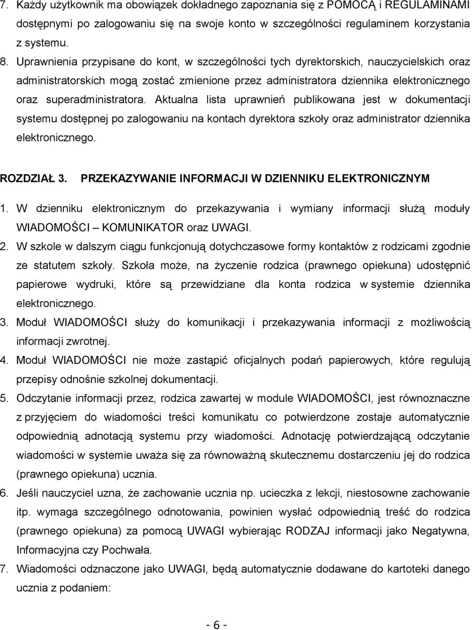 superadministratora. Aktualna lista uprawnień publikowana jest w dokumentacji systemu dostępnej po zalogowaniu na kontach dyrektora szkoły oraz administrator dziennika elektronicznego. ROZDZIAŁ 3.