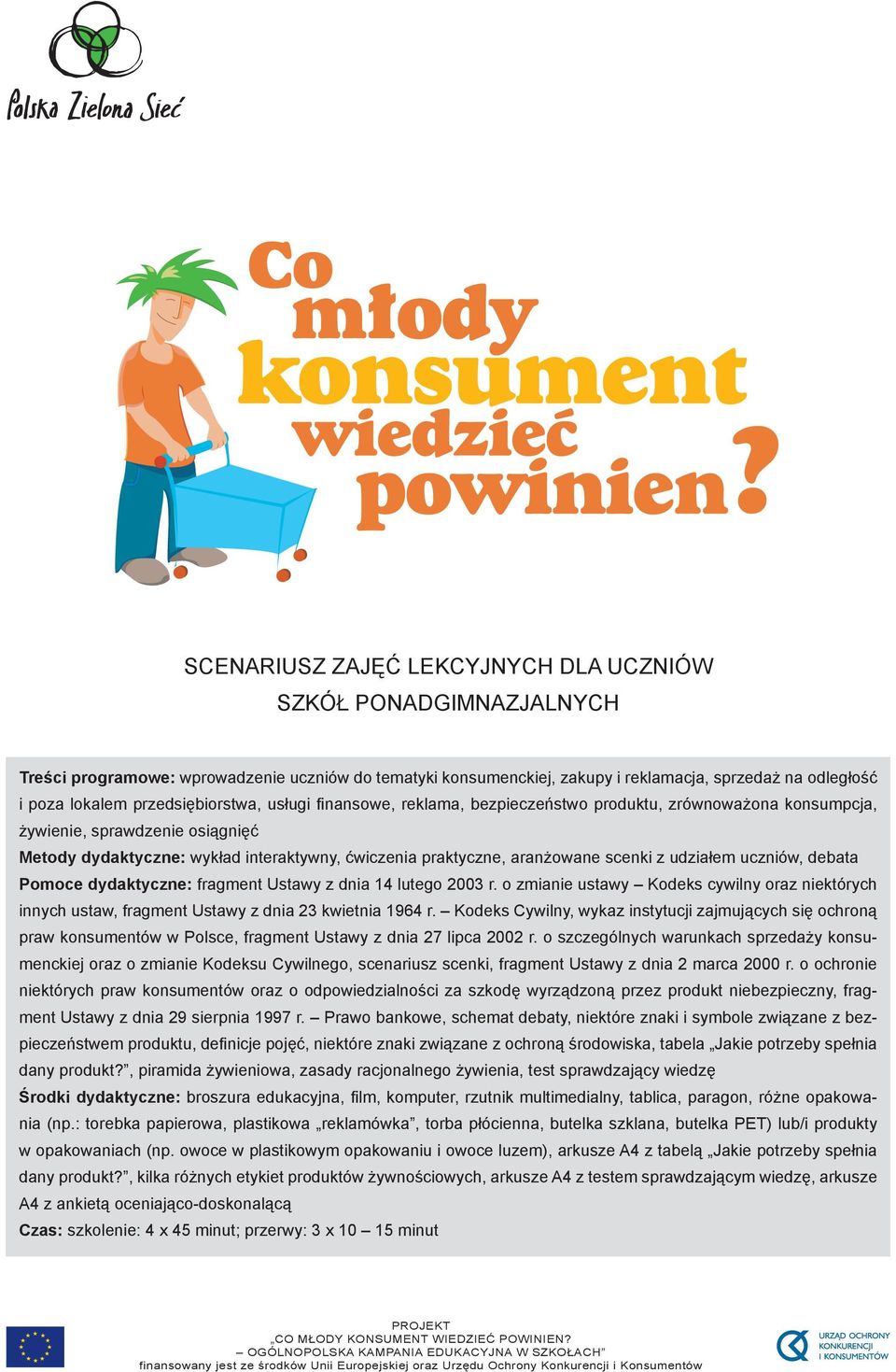 aranżowane scenki z udziałem uczniów, debata Pomoce dydaktyczne: fragment Ustawy z dnia 14 lutego 2003 r.