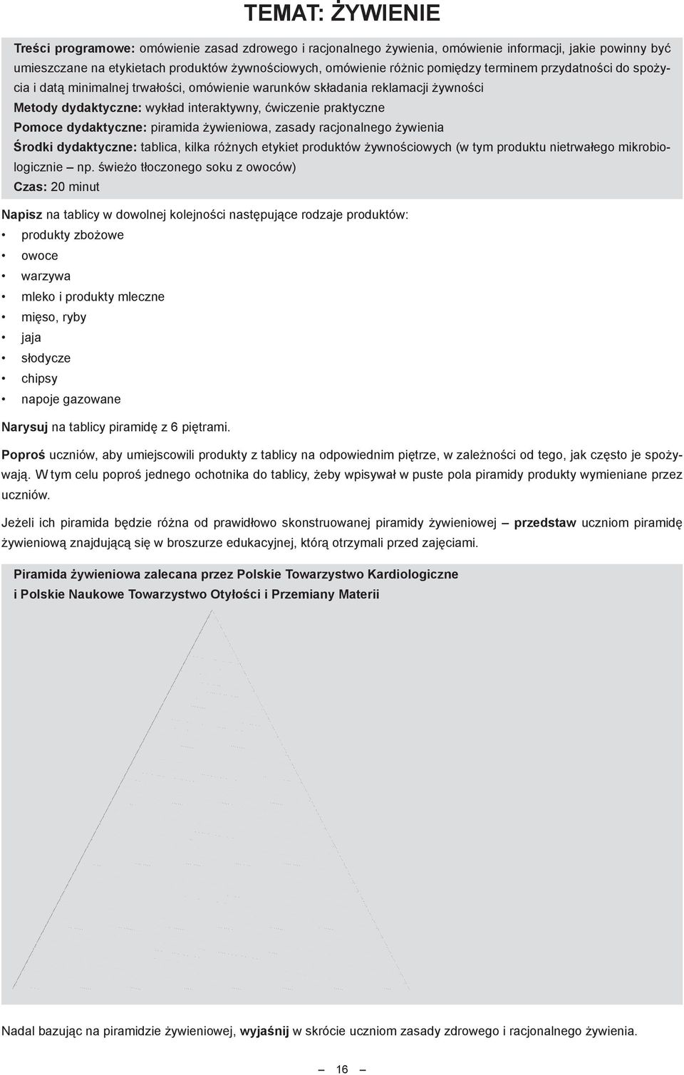 dydaktyczne: piramida żywieniowa, zasady racjonalnego żywienia Środki dydaktyczne: tablica, kilka różnych etykiet produktów żywnościowych (w tym produktu nietrwałego mikrobiologicznie np.